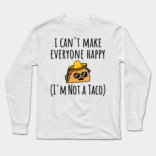 I Can't Make Everyone Happy I'm Not a Taco, Taco, Taco Lover Gift Long Sleeve T-Shirt